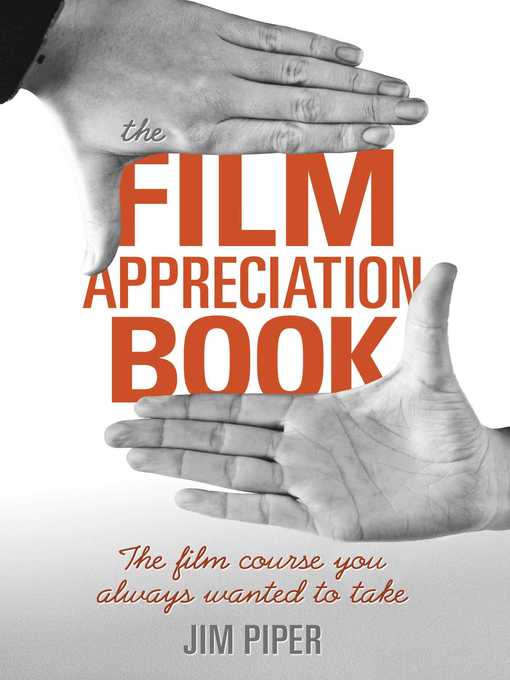 Title details for The Film Appreciation Book: the Film Course You Always Wanted to Take by Jim Piper - Available